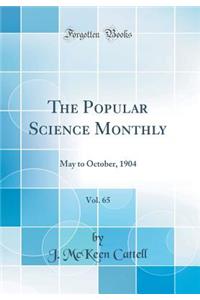 The Popular Science Monthly, Vol. 65: May to October, 1904 (Classic Reprint)