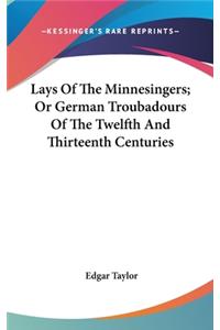 Lays Of The Minnesingers; Or German Troubadours Of The Twelfth And Thirteenth Centuries