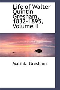 Life of Walter Quintin Gresham, 1832-1895, Volume II