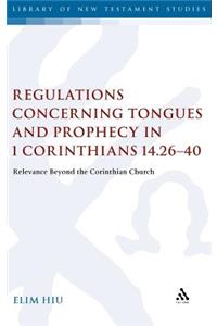 Regulations Concerning Tongues and Prophecy in 1 Corinthians 14.26-40