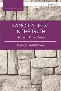 Sanctify them in the Truth Holiness Exemplified