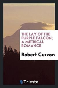 The Lay of the Purple Falcon; A Metrical Romance