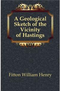 A Geological Sketch of the Vicinity of Hastings