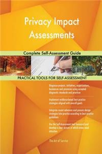 Privacy Impact Assessments Complete Self-Assessment Guide