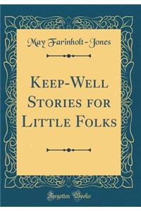 Keep-Well Stories for Little Folks (Classic Reprint)