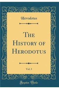 The History of Herodotus, Vol. 3 (Classic Reprint)