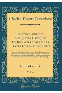 Dictionnaire Des Antiquitï¿½s Grecques Et Romaines, D'Aprï¿½s Les Textes Et Les Monuments, Vol. 4: Contenant L'Explication Des Termes Qui Se Rapportent Aux Moeurs, Aux Institutions, ï¿½ La Religion, Aux Arts, Aux Sciences, Au Costume, Au Mobilier,