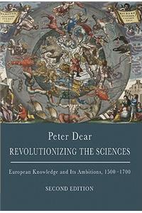 Revolutionizing the Sciences: European Knowledge and Its Ambitions, 1500-1700 - Second Edition