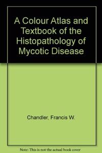 A Colour Atlas and Textbook of the Histopathology of Mycotic Disease