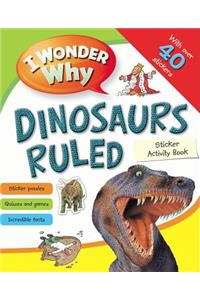 I Wonder Why Dinosaurs Ruled Sticker Activity Book