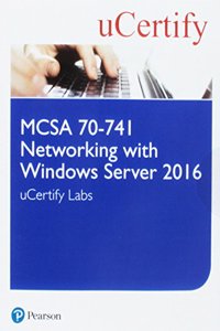 McSa 70-741 Networking with Windows Server 2016 Pearson Ucertify Course and Labs Access Card (Certification Guide)