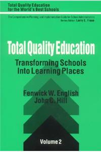 Total Quality Education: Transforming Schools Into Learning Places