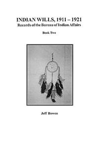 Indian Wills, 1911-1921. Records of the Bureau of Indian Affairs: Book Two