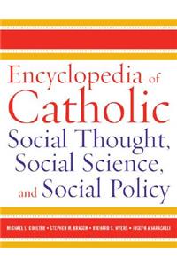 Encyclopedia of Catholic Social Thought, Social Science, and Social Policy