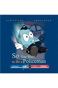 So You Want to Be a Policeman