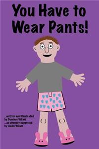 You Have to Wear Pants