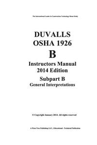 Duvalls OSHA 1926 Instructors Manual 2014 Edition Subpart B-General Interpretations