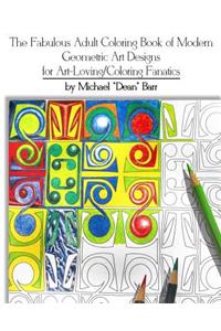 Fabulous Adult Coloring Book of Modern Geometric Art Designs for Art-Loving/Coloring Fanatics