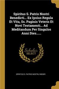 Spiritus S. Patris Nostri Benedicti... Ex Ipsius Regula Et Vita, Ss. Paginis Veteris Et Novi Testamenti... Ad Meditandum Per Singulos Anni Dies......