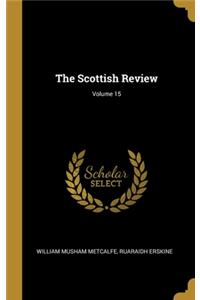 The Scottish Review; Volume 15