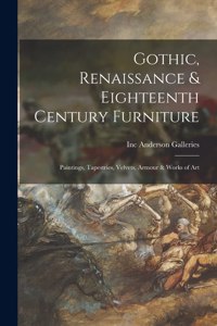 Gothic, Renaissance & Eighteenth Century Furniture