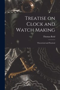 Treatise on Clock and Watch Making