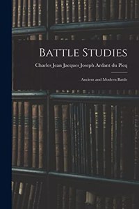 Battle Studies; Ancient and Modern Battle