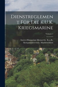 Dienstreglement Für Die K.U.K. Kriegsmarine; Volume 1