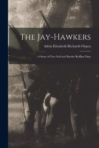 Jay-Hawkers; A Story of Free Soil and Border Ruffian Days