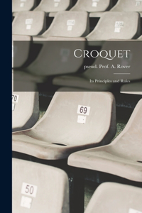 Croquet; Its Principles and Rules