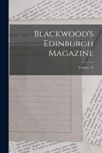 Blackwood's Edinburgh Magazine; Volume 10