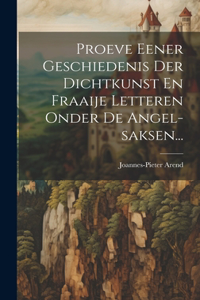 Proeve Eener Geschiedenis Der Dichtkunst En Fraaije Letteren Onder De Angel-saksen...
