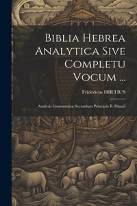 Biblia Hebrea Analytica Sive Completu Vocum ...
