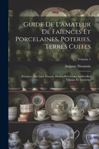 Guide De L'amateur De Faïences Et Porcelaines, Poteries, Terres Cuites