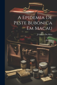 A Epidemia De Peste Bubónica Em Macau