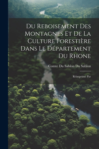 Du Reboisement des Montagnes et de la Culture Forestière Dans le Département du Rhone