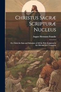 Christus Sacræ Scripturæ Nucleus