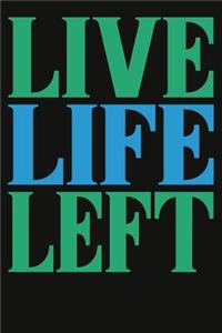 Live Life Left Composition Notebook