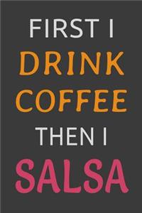 First I Drink Coffee Then I Salsa