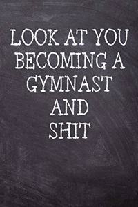 Look At You Becoming A Gymnast And Shit