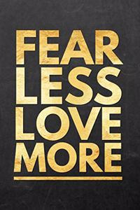 Fear Less Love More