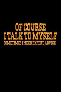 Of course I talk to myself. Sometimes I need expert advice