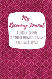 My Recovery Journal A Guided Journal to Support Recovery from any Addictive Behavior