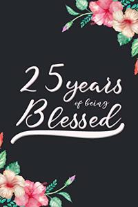 Blessed 25th Birthday Journal: Lined Journal / Notebook - Cute 25 yr Old Gift for Her - Fun And Practical Alternative to a Card - 25th Birthday Gifts For Women - 25 Years Blessed