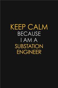 Keep Calm Because I Am A Substation Engineer