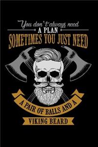 You Don't Always Need a Plan Sometimes You Just Need a Pair of Balls and a Viking Beard
