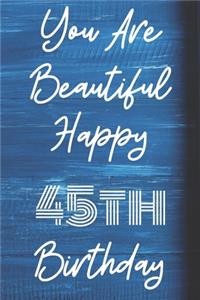 You Are Beautiful Happy 45th Birthday