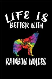 Life Is Better With Rainbow Wolves