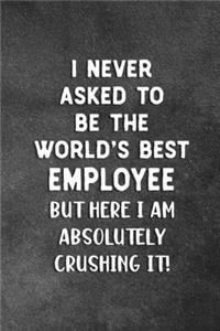 I Never Asked To Be The World's Best Employee