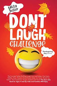 Don't Laugh Challenge - Thanksgiving Edition The Funniest Turkey Stuffing Laugh Out Loud Jokes, One Liners, Riddles, Brain Teasers, Knock Knock Jokes, Fun Facts, Would You Rather, Trick Questions, Tongue Twisters and Trivia! The Best Joke Book for 